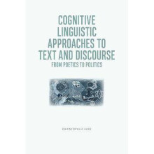 Cognitive Linguistic Approaches to Text and Discourse From Poetics to Politics