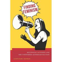 Finding Feminism: Millennial Activists and the Unfinis - Crossley, Alison Dah - Paperback -01/04/2017