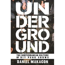 Underground : The Subterranean Culture of Punk House Sh - Daniel Makagon (Auth - Paperback -2015-10-22 - Book