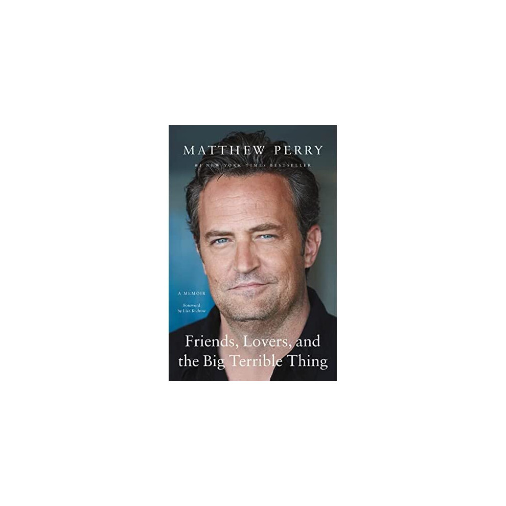Friends, Lovers, and the Big Terrible Thing: A Memoir - Perry, Matthew - Hardback -