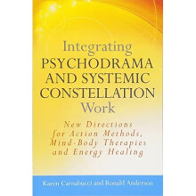Integrating Psychodrama and Systemic Constellation Work - Karen Carnabucci - Paperback -2011-11-15
