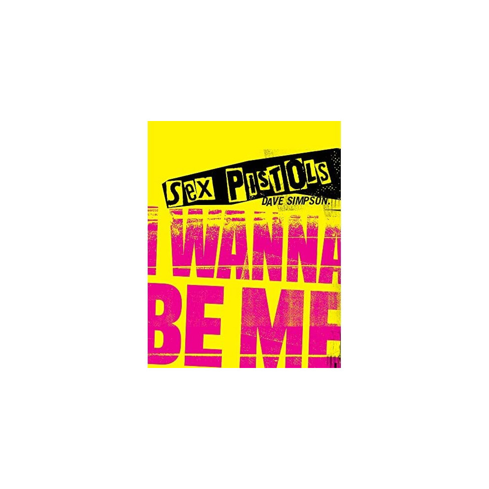 Sex Pistols: I Wanna Be Me - Simpson, Dave - Hardback --image-OPC-PB8D7V2-NEW