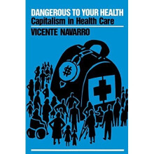 Dangerous to Your Health: Capitalism in Health Care - Navarro, Vicente - Paperback -21/04/1994