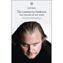 The Luminous Darkness: On Jon Fosse's Theatre - Zern, Leif - Paperback -2011-04-01