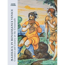 Maiolica in Renaissance Venice: Ceramics and Luxury at - Tsoumis, Karine - Hardback -10/02/2022