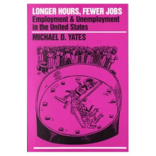 Longer Hours, Fewer Jobs: Employment and Unemployment i - Michael D. Yates (Au - Paperback -1 Jan. 199