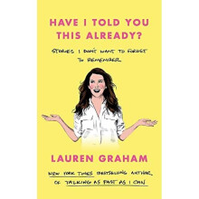 Have I Told You This Already? - Graham, Lauren - Hardback -