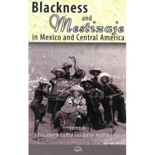 Blackness and Mestizaje in Mexico and Central America - Elisabeth Cunin (Aut - Paperback -2013-12-05