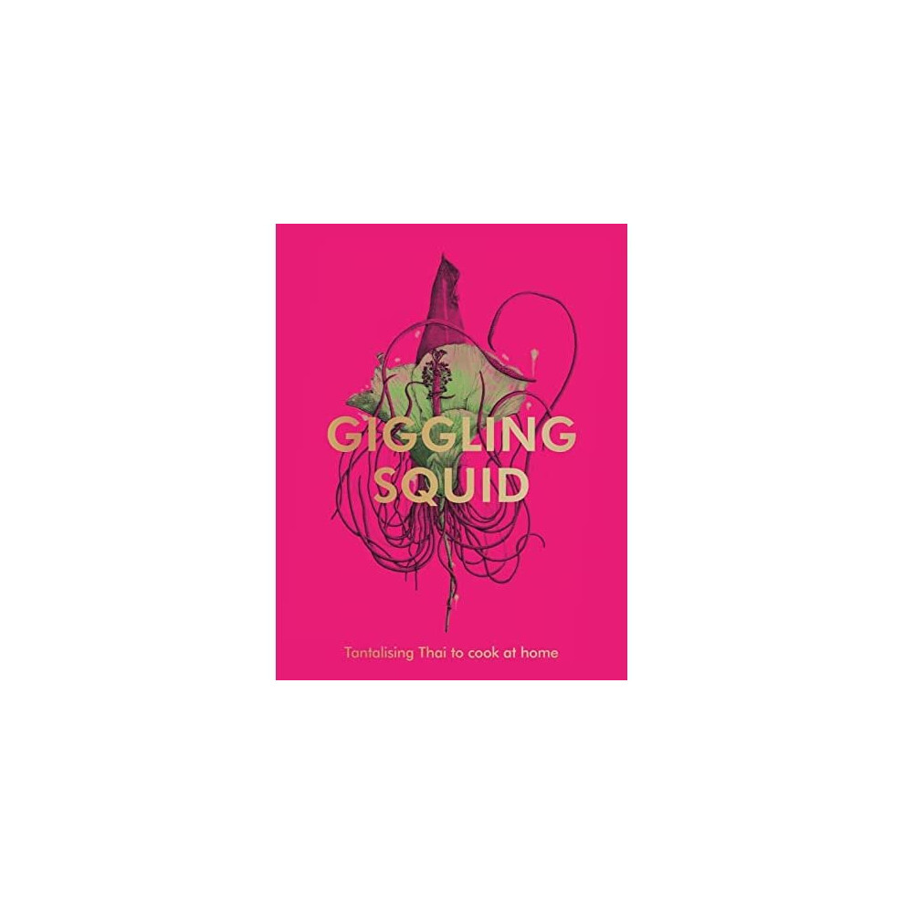 The Giggling Squid Cookbook: Tantalising Thai Dishes to - Squid, Giggling - Hardback - 
