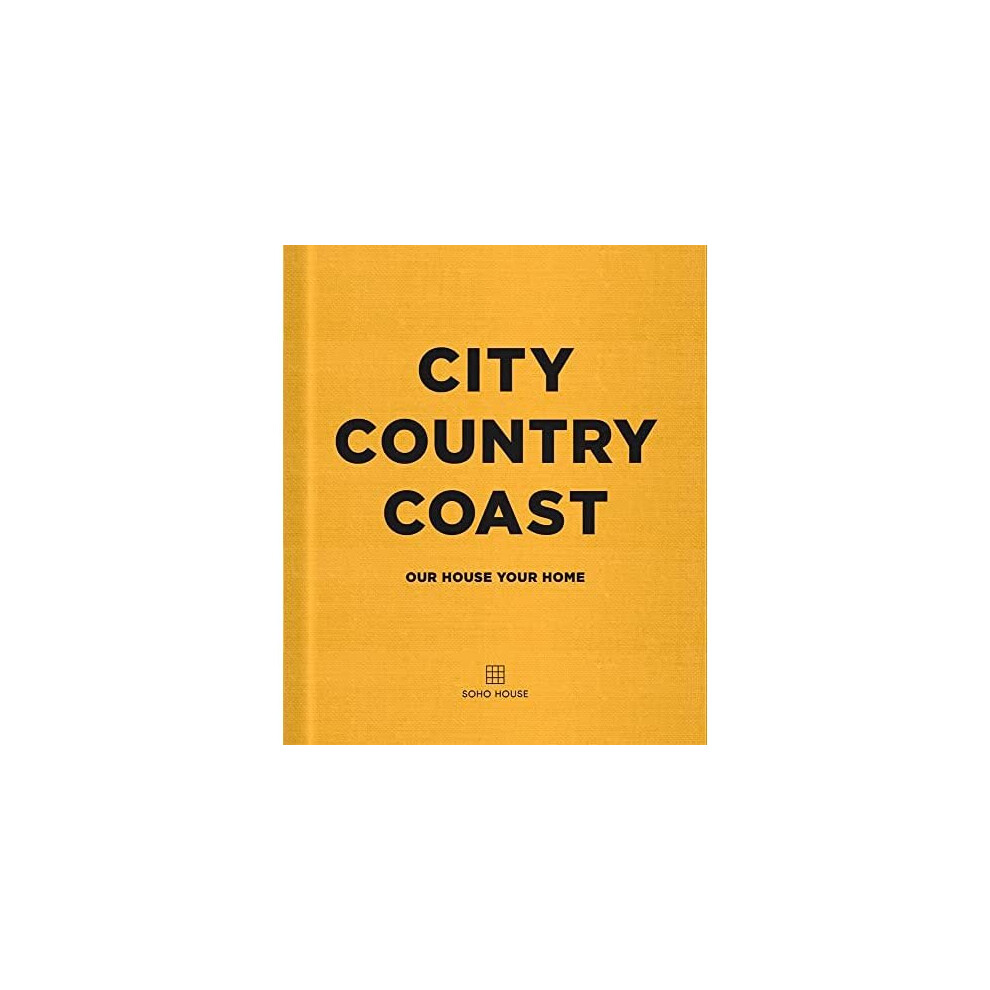 City, Country, Coast: Our House, Your Home - Limited, Soho House  - Hardback - 