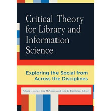 Critical Theory for Library and Information Science: Ex - Leckie, Gloria J. , - Paperback -2010-07-26