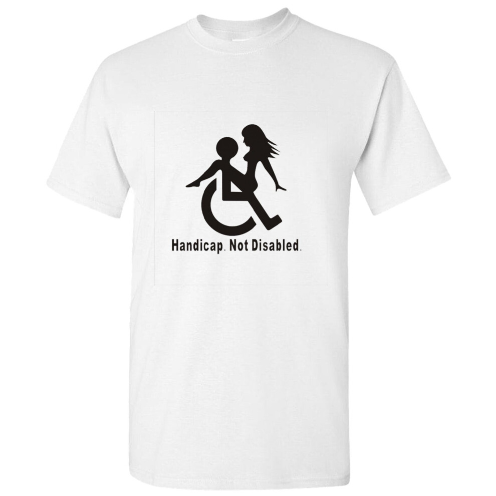 (White, S) Handicap Not Disabled Funny Joke Rude Offensive Slogan Men T Shirt Tee Top