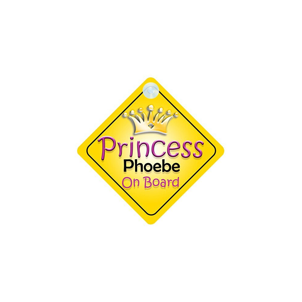 Princess Phoebe On Board Girl Car Sign Child/Baby Gift/Present 002 Quality Goods Ltd