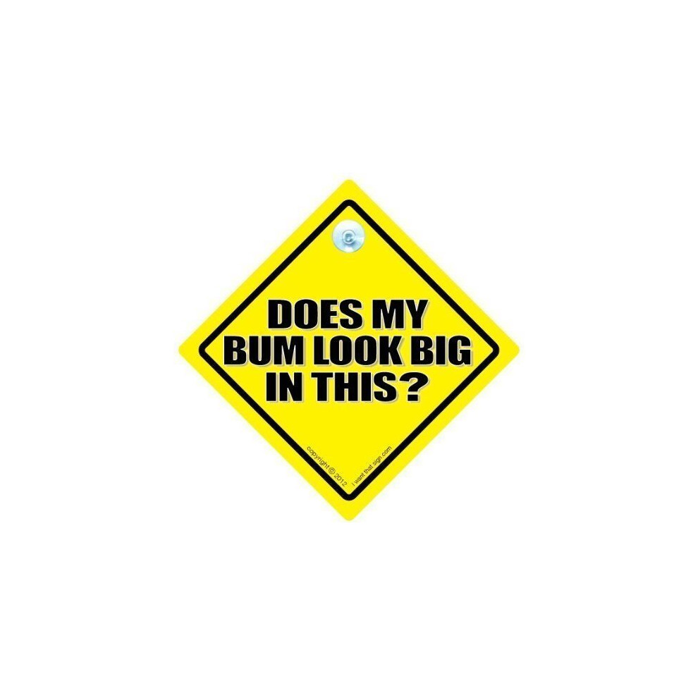 Does My Bum Look Big In This Car Sign, Does My Bum Look Big In This? Car Sign, By Baby On Board Sign Style, Suction Cup Car Sign Iwantthatsign.com