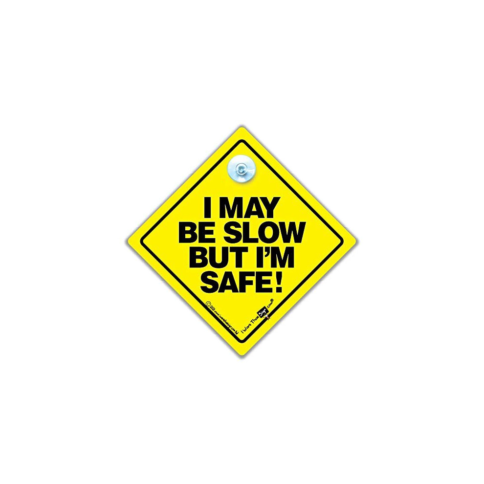 I May Be Slow But I'm Safe Car Sign, Baby On Board Style Suction Cup Car Sign In And Designed To Deter Tailgaters Yellow/Black Iwantthatsign.com