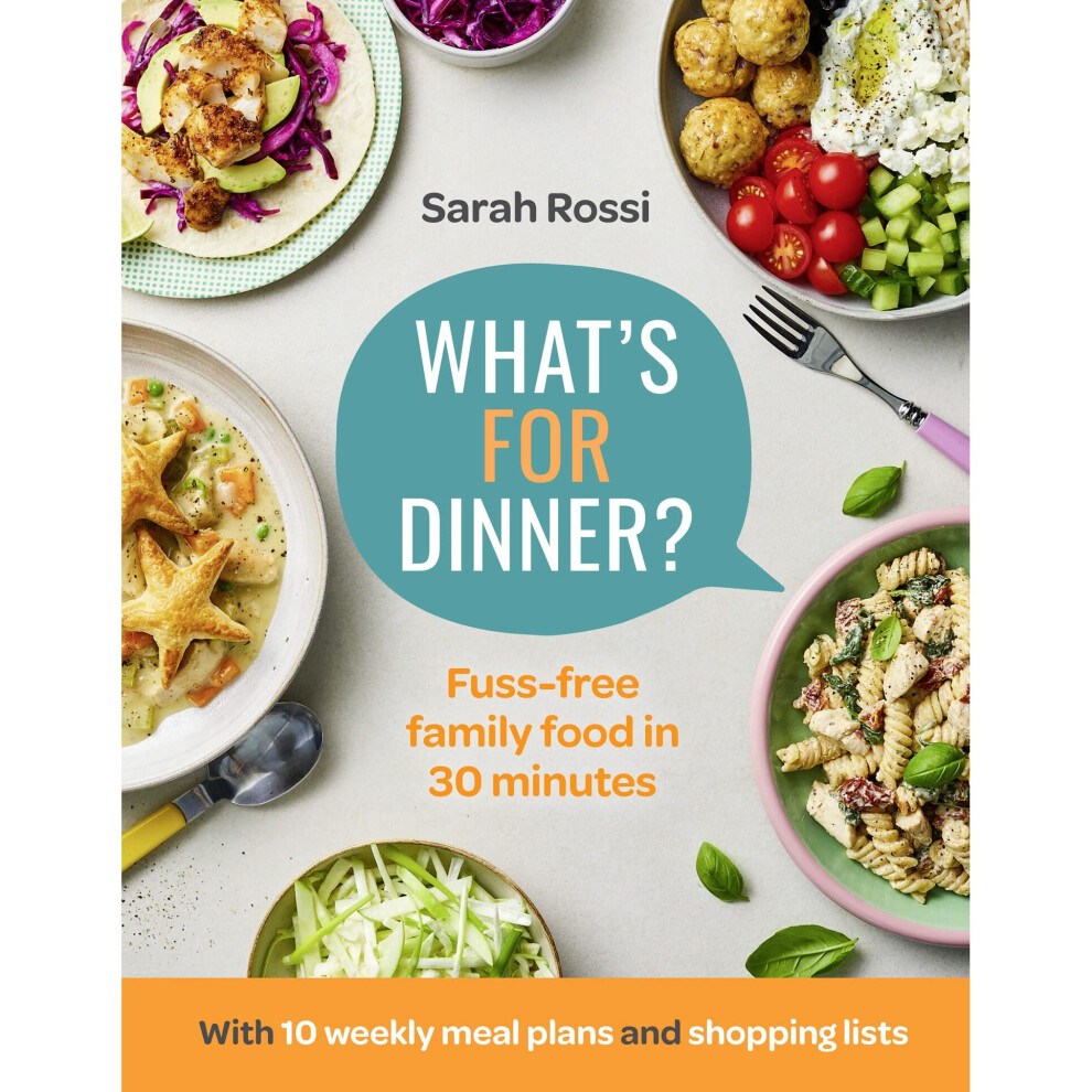 Whats For Dinner Fuss-free family food in 30 minutes by Sarah Rossi