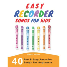 Easy Recorder Songs For Kids: 40 Fun & Easy Recorder Songs for Beginners