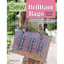 Sew Brilliant Bags: Choose from 12 beautiful projects, then design your own