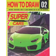 How to Draw Super Cars 02: Awesome Educational Book to Learn Drawing Step by Step For Beginners!: Learn to draw awesome vehicles for kids & adults |