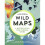 Wild Maps: A Nature Atlas for Curious Minds 1