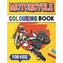 Motorcycle Colouring Book For Kids: Racing Bike, Dirt Bike, Motocross Colouring Pages for Kids and Teens