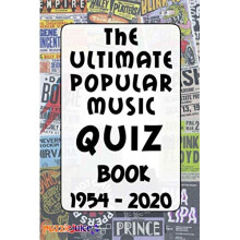 The Ultimate Popular Music Quiz Book - 1954 to 2020: An Exciting Journey Through Pop Music History!
