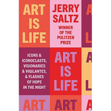 Art is Life: Icons & Iconoclasts, Visionaries & Vigilantes, & Flashes of Hope in the Night