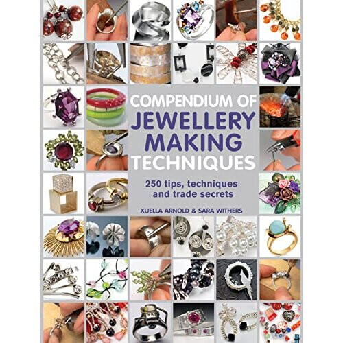 Compendium of Jewellery Making Techniques: 250 tips, techniques and trade secrets