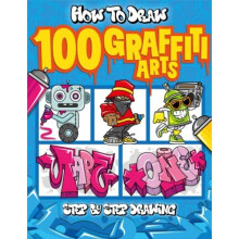 How to Draw 100 Graffiti Arts: Easy Step-by-Step Guide To Teach Kids And Beginners How To Draw Graffiti Letters, Characters, And Fonts.