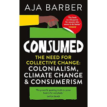 Consumed: The need for collective change; colonialism, climate change & consumerism
