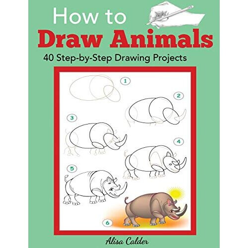 How to Draw Animals: 40 Step-by-Step Drawing Projects (Beginner Drawing Guides)