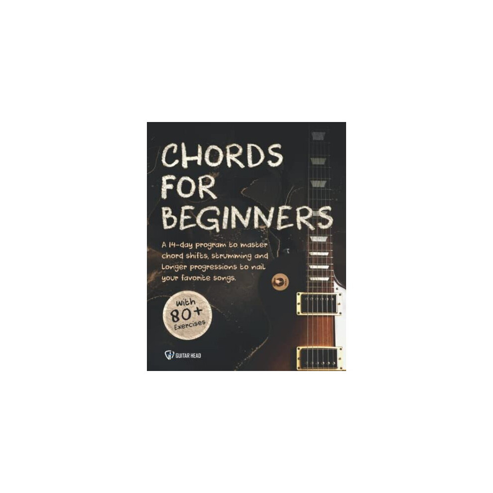 Guitar Chords For Beginners: A 14-Day Program to Master Chord Shifts, Strumming and Longer Progression to Nail Your Favorite Songs. - Image 3