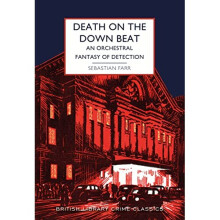 Death on the Down Beat: An Orchestral Fantasy of Detection: 106 (British Library Crime Classics)