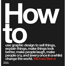 How to use graphic design to sell things, explain things, make things look better, make people laugh, make people cry, and (every once in a while)