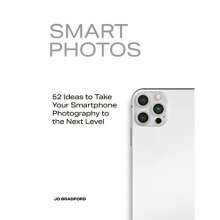 Smart Photos: 52 Ideas To Take Your Smartphone Photography to the Next Level