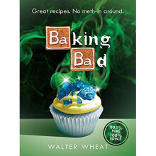 Baking Bad: Great Recipes. No Meth-In Around