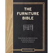 Furniture Bible, The: Everything You Need to Know to Identify, Restore & Care for Furniture