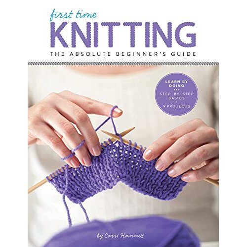 First Time Knitting: The Absolute Beginner's Guide: Learn By Doing - Step-by-Step Basics + 9 Projects: 2