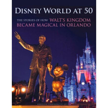Disney World at 50: The Stories of How Walt's Kingdom Became Magic in Orlando