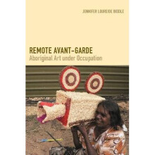 Remote AvantGarde Aboriginal Art under Occupation ObjectsHistories