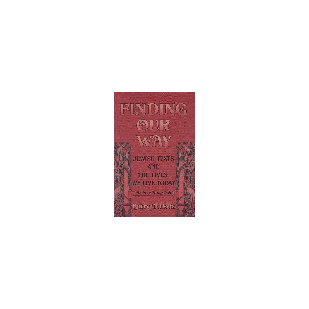 Finding Our Way Jewish Texts and the Lives We Lead Today