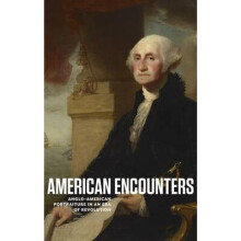 American Encounters AngloAmerican Portraiture in an Era of Revolution