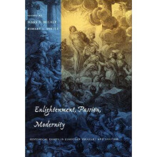 Enlightenment, Passion, Modernity Historical Essays in European Thought and Culture Cultural Sitings