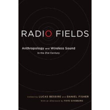 Radio Fields Anthropology and Wireless Sound in the 21st Century