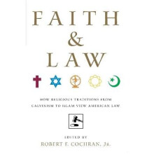 Faith and Law How Religious Traditions from Calvinism to Islam View American Law