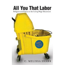 All You That Labor Religion and Ethics in the Living Wage Movement Religion and Social Transformation