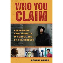 Who You Claim Performing Gang Identity in School and on the Streets Alternative Criminology