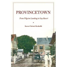 Provincetown From Pilgrim Landing to Gay Resort American History and Culture