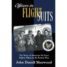 Officers in Flight Suits The Story of American Air Force Fighter Pilots in the Korean War