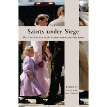 Saints Under Siege The Texas State Raid on the Fundamentalist Latter Day Saints New and Alternative Religions